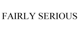 FAIRLY SERIOUS trademark