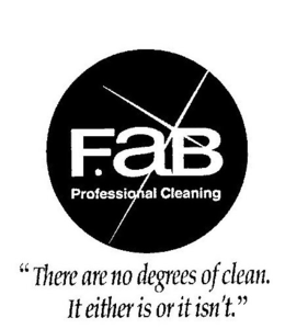 FAB PROFESSIONAL CLEANING "THERE ARE NO DEGREES OF CLEAN. IT EITHER IS OR IT ISN'T." trademark