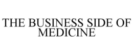 THE BUSINESS SIDE OF MEDICINE trademark