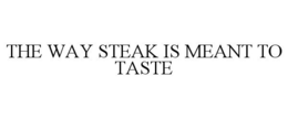 THE WAY STEAK IS MEANT TO TASTE trademark