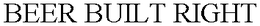BEER BUILT RIGHT trademark