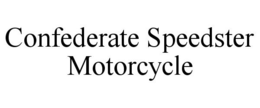 CONFEDERATE SPEEDSTER MOTORCYCLE trademark