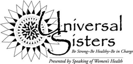 UNIVERSAL SISTERS BE STRONG BE HEALTHY BE IN CHARGE PRESENTED BY SPEAKING OF WOMEN'S HEALTH trademark