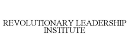 REVOLUTIONARY LEADERSHIP INSTITUTE trademark