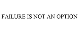 FAILURE IS NOT AN OPTION trademark
