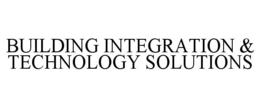 BUILDING INTEGRATION & TECHNOLOGY SOLUTIONS trademark