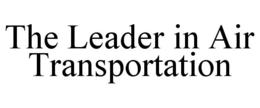 THE LEADER IN AIR TRANSPORTATION trademark