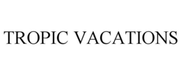TROPIC VACATIONS trademark
