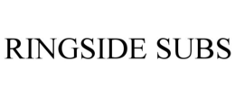 RINGSIDE SUBS trademark