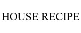 HOUSE RECIPE trademark