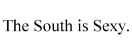 THE SOUTH IS SEXY. trademark