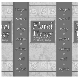 FLORAL THERAPY BOUQUETS FOR HEALTHY LIVING ENERGIZE NATURAL PURIFY COMFORT CALMING CHILL REFRESH trademark