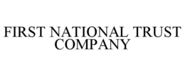 FIRST NATIONAL TRUST COMPANY trademark