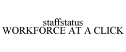 STAFFSTATUS WORKFORCE AT A CLICK trademark