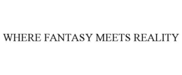 WHERE FANTASY MEETS REALITY trademark