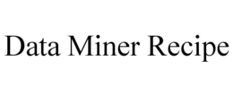 DATA MINER RECIPE trademark