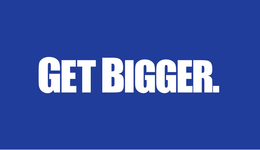 GET BIGGER. trademark