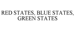 RED STATES, BLUE STATES, GREEN STATES trademark