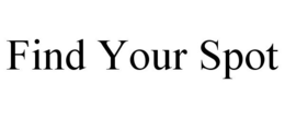 FIND YOUR SPOT trademark