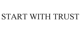 START WITH TRUST trademark