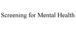 SCREENING FOR MENTAL HEALTH trademark