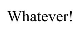WHATEVER! trademark