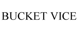 BUCKET VICE trademark