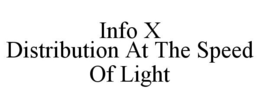 INFO X DISTRIBUTION AT THE SPEED OF LIGHT trademark