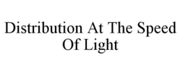 DISTRIBUTION AT THE SPEED OF LIGHT trademark