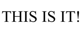 THIS IS IT! trademark