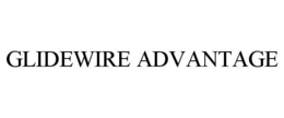 GLIDEWIRE ADVANTAGE trademark