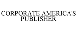 CORPORATE AMERICA'S PUBLISHER trademark