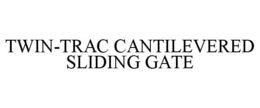 TWIN-TRAC CANTILEVERED SLIDING GATE trademark