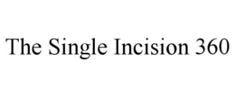THE SINGLE INCISION 360 trademark