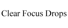 CLEAR FOCUS DROPS trademark