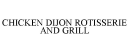 CHICKEN DIJON ROTISSERIE AND GRILL trademark