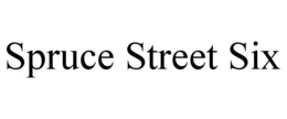 SPRUCE STREET SIX trademark