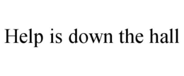 HELP IS DOWN THE HALL trademark