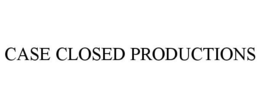 CASE CLOSED PRODUCTIONS trademark