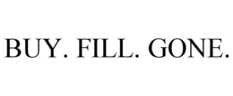 BUY. FILL. GONE. trademark