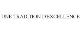 UNE TRADITION D'EXCELLENCE trademark