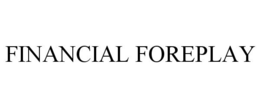 FINANCIAL FOREPLAY trademark