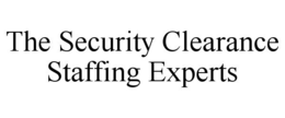 THE SECURITY CLEARANCE STAFFING EXPERTS trademark