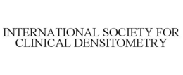INTERNATIONAL SOCIETY FOR CLINICAL DENSITOMETRY trademark