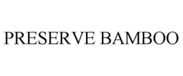 PRESERVE BAMBOO trademark