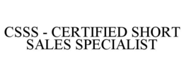 CSSS - CERTIFIED SHORT SALES SPECIALIST trademark