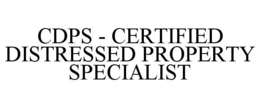CDPS - CERTIFIED DISTRESSED PROPERTY SPECIALIST trademark