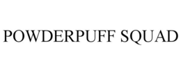 POWDERPUFF SQUAD trademark