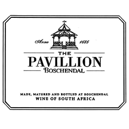THE PAVILLION BOSCHENDAL ANNO 1685 MADE, MATURED AND BOTTLED AT BOSCHENDAL WINE OF SOUTH AFRICA trademark