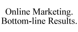 ONLINE MARKETING. BOTTOM-LINE RESULTS. trademark